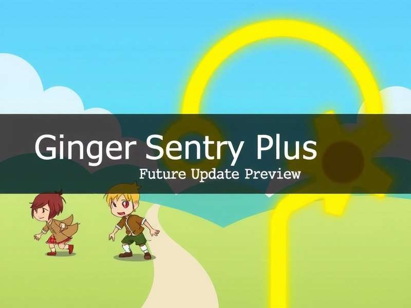 Coming Soon to Ginger Sentry Plus Ginger Sentry Plus Future Update Preview